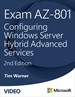 Exam AZ-801: Configuring Windows Server Hybrid Advanced Services, 2nd Edition (Video)