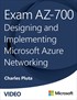 Exam AZ-700 Designing and Implementing Microsoft Azure Networking Solutions (Video)
