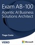 Exam AB-100 Agentic AI Business Solutions Architect (Video)
