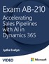 Exam AB-210: Accelerating Sales Pipelines with AI in Dynamics 365 (Video)