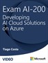 Exam AI-200 Developing AI Cloud Solutions on Azure  (Video Course)