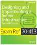 Exam Ref 70-413 Designing and Implementing a Server Infrastructure (MCSE), 2nd Edition