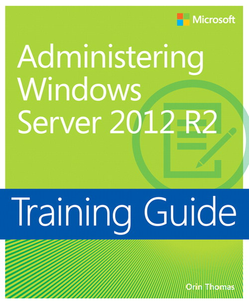 Training Guide Administering Windows Server 2012 R2 (MCSA)