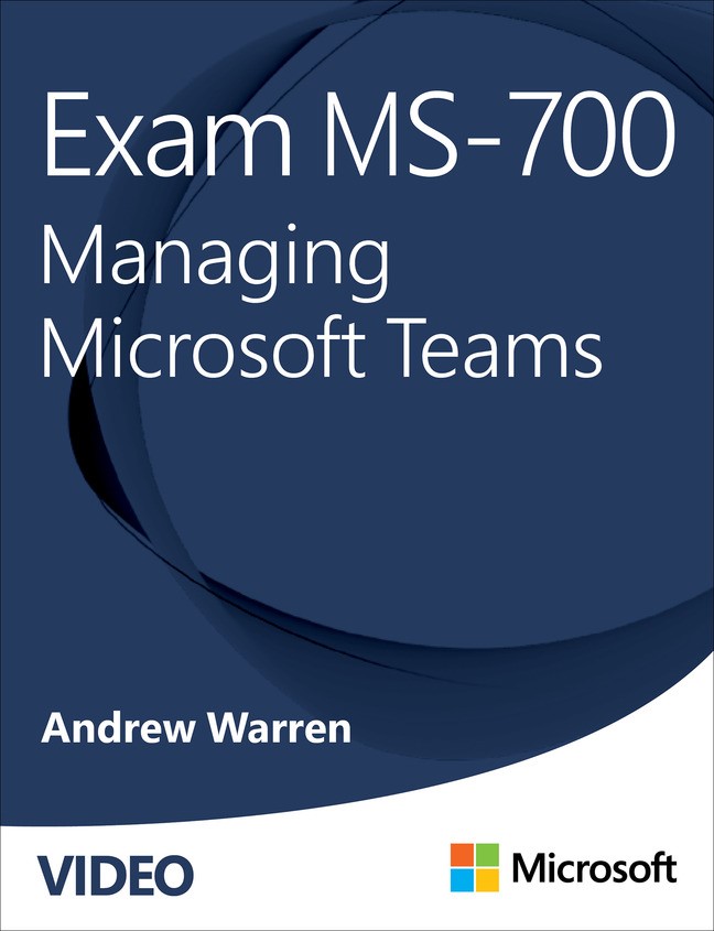 Exam MS-700: Managing Microsoft Teams (Video)