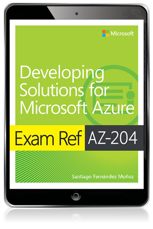 Exam Ref AZ-204 Developing Solutions for Microsoft Azure, 2nd Edition
