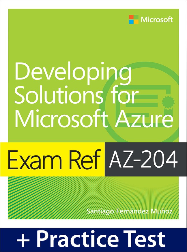 Exam Ref AZ-204 Developing Solutions for Microsoft Azure with Practice Test, 2nd Edition