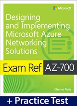 Exam Ref AZ-700 Designing and Implementing Microsoft Azure Networking Solutions with Practice Test