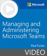 Managing and Administering Microsoft Teams (Video)