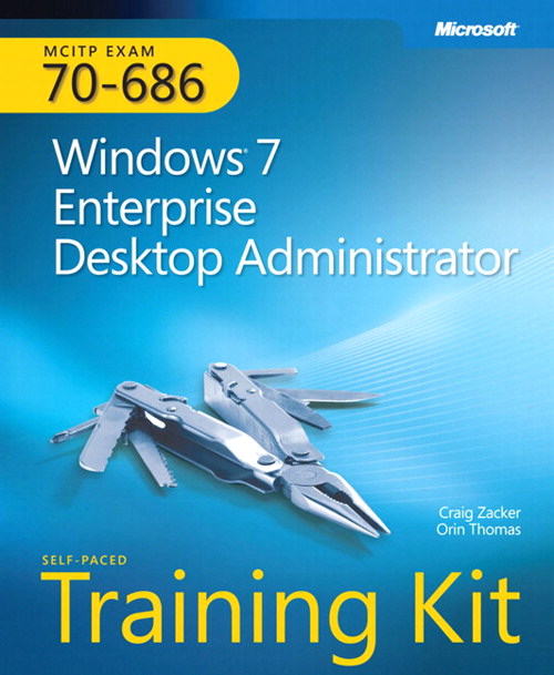 Self-Paced Training Kit (Exam 70-686) Windows 7 Enterprise Desktop Administrator (MCITP)