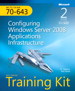 Self-Paced Training Kit (Exam 70-643) Configuring Windows Server 2008 Applications Infrastructure (MCTS), 2nd Edition