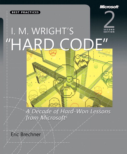 I.M. Wright's Hard Code: A Decade of Hard-Won Lessons from Microsoft, 2nd Edition