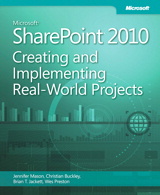 Microsoft SharePoint 2010 Creating and Implementing Real World Projects