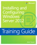 Training Guide Installing and Configuring Windows Server 2012 (MCSA)