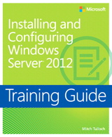 Training Guide Installing and Configuring Windows Server 2012 (MCSA)