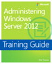 Training Guide Administering Windows Server 2012 (MCSA)