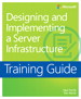 Training Guide: Designing and Implementing an Enterprise Server Infrastructure
