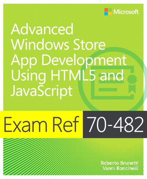 Exam Ref 70-482 Advanced Windows Store App Development using HTML5 and JavaScript (MCSD)