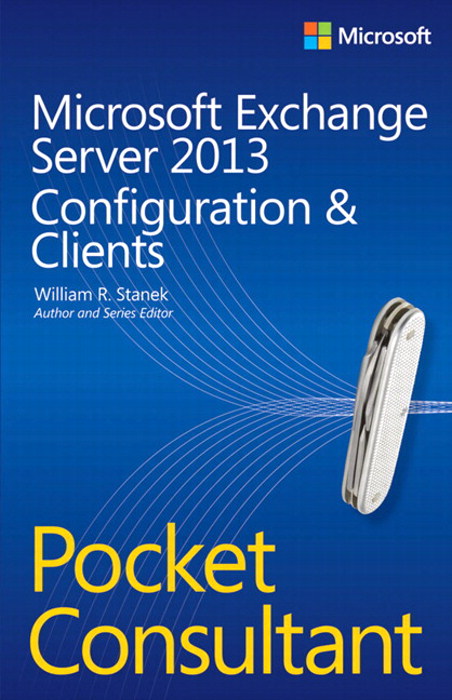 Microsoft Exchange Server 2013 Pocket Consultant: Configuration & Clients