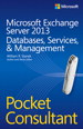 Microsoft Exchange Server 2013 Pocket Consultant Databases, Services, & Management