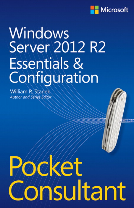 Windows Server 2012 R2 Pocket Consultant Volume 1: Essentials & Configuration