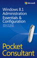 Windows 8.1 Administration Pocket Consultant Essentials & Configuration