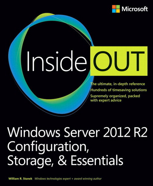 Windows Server 2012 R2 Inside Out Volume 1: Configuration, Storage, & Essentials