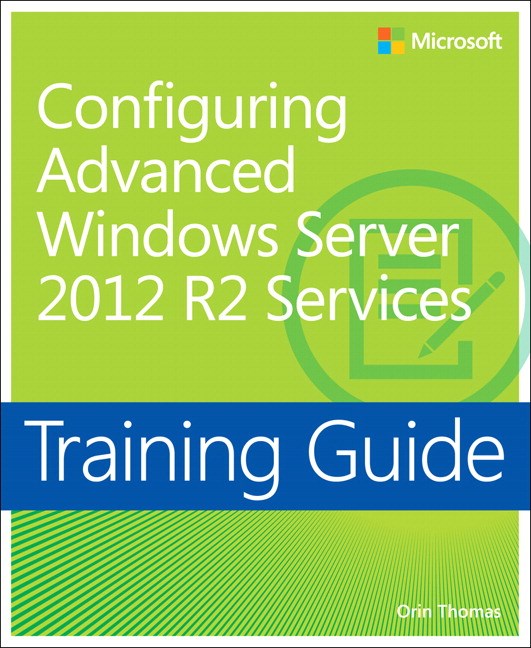 Training Guide Configuring Advanced Windows Server 2012 Services
Microsoft Press Training Guide