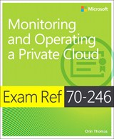 Exam Ref 70-246: Monitoring and Operating a Private Cloud