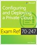 Exam Ref 70-247 Configuring and Deploying a Private Cloud (MCSE)