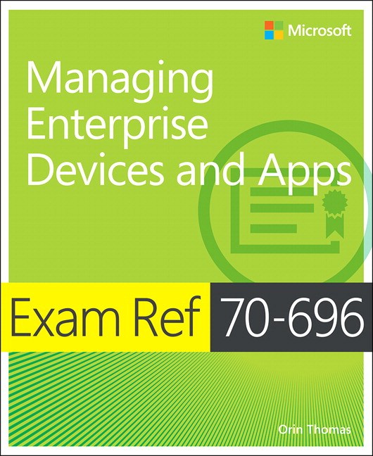 Exam Ref 70-696 Managing Enterprise Devices and Apps (MCSE)