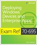 Exam Ref 70-695 Deploying Windows Devices and Enterprise Apps (MCSE)