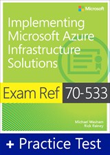 Exam Ref 70-533 Implementing Microsoft Azure Infrastructure Solutions with Practice Test
