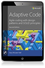 Adaptive Code: Agile coding with design patterns and SOLID principles, 2nd Edition