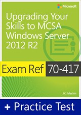 Exam Ref 70-417 Upgrading Your Skills to MCSA Windows Server 2012 R2 with Practice Test